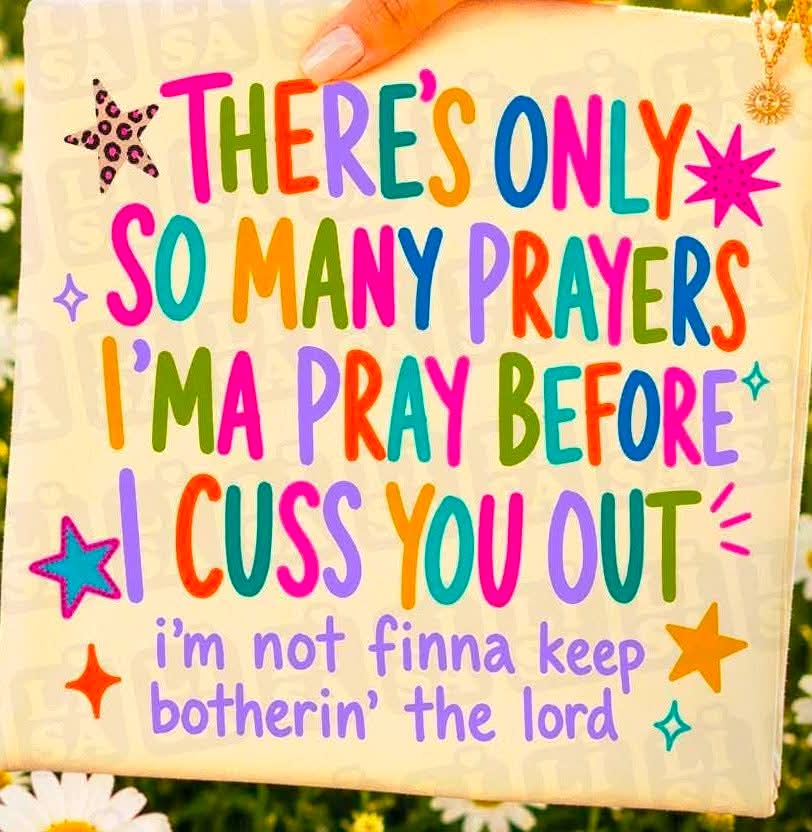 I’m not finna keep botherin the lord