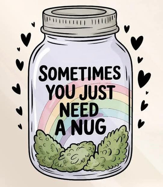 Just need a nug