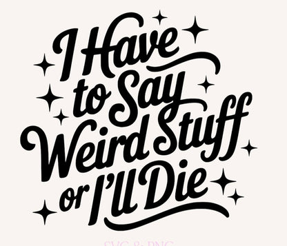 I have to say weird stuff
