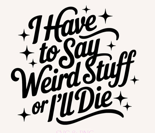 I have to say weird stuff