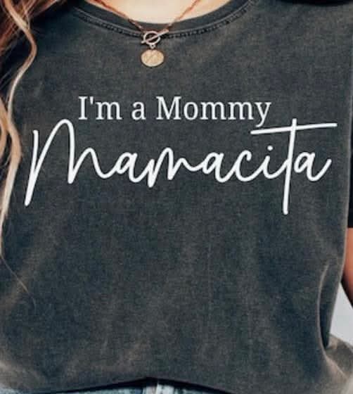 I’m a mommy mamacita