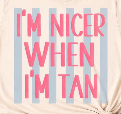 I'm nicer when im tan