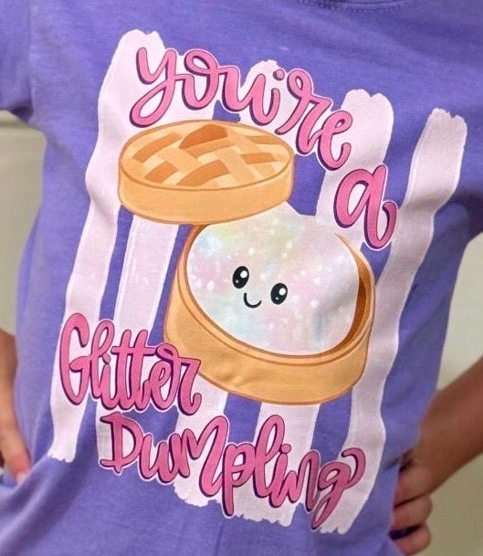 You're a glitter dumpling