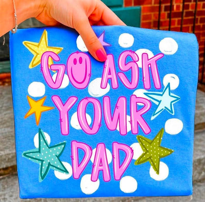 Go ask your dad