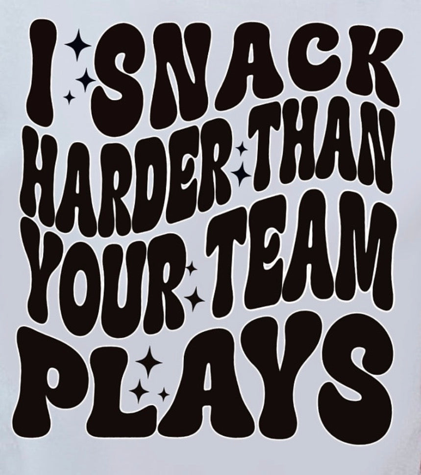 I snack harder than your team plays