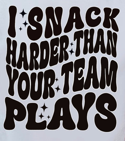 I snack harder than your team plays